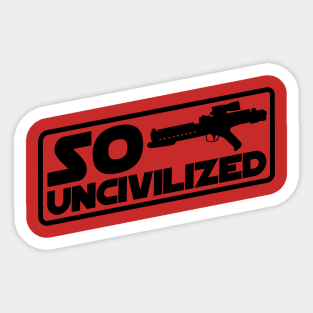 So Uncivilized Sticker